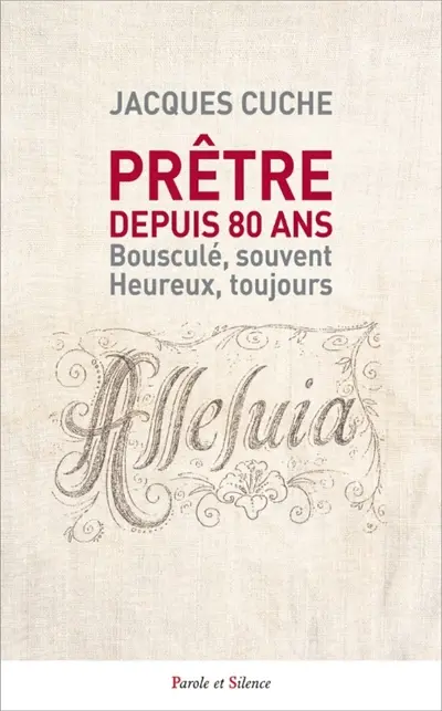 Prêtre depuis 80 ans : bousculé, souvent, heureux, toujours