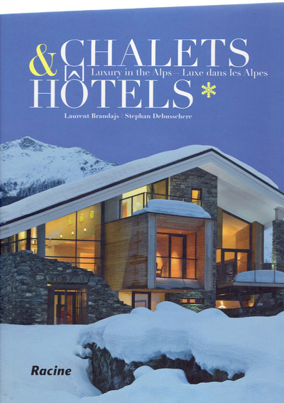 Chalets & hôtels : luxe dans les Alpes. Chalets & hotels : luxury in the Alps