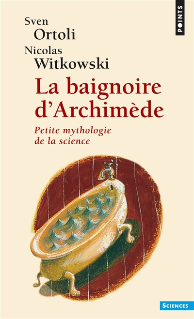 La baignoire d'Archimède : petite mythologie de la science