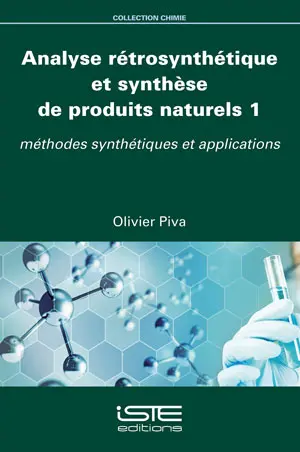 Analyse rétrosynthétique et synthèse de produits naturels. Vol. 1. Méthodes synthétiques et applications