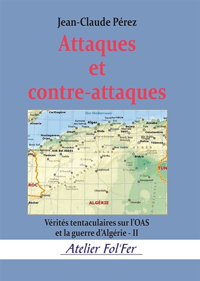 Vérités tentaculaires sur l'OAS et la guerre d'Algérie. Vol. 2. Attaques et contre-attaques