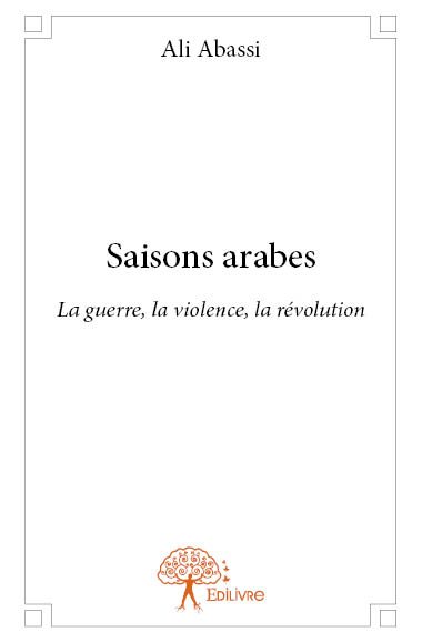 Saisons arabes : La guerre, la violence, la révolution