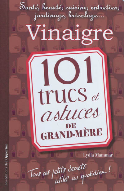 Vinaigre : 101 trucs et astuces de grand-mère