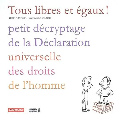 Tous libres et égaux ! : petit décryptage de la Déclaration universelle des droits de l'homme