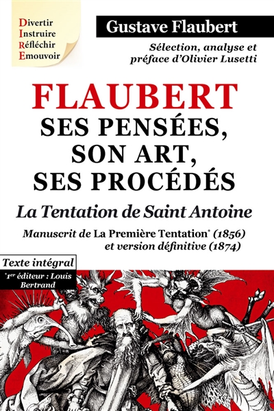 Flaubert : ses pensées, son art, ses procédés. La tentation de saint Antoine : manuscrit de la première Tentation (1856) et version définitive (1874) : texte intégral