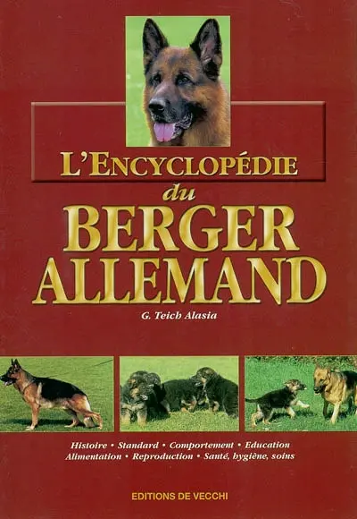 L'encyclopédie du berger allemand : histoire, standard, comportement, éducation, alimentation, reproduction, santé, hygiène, soins