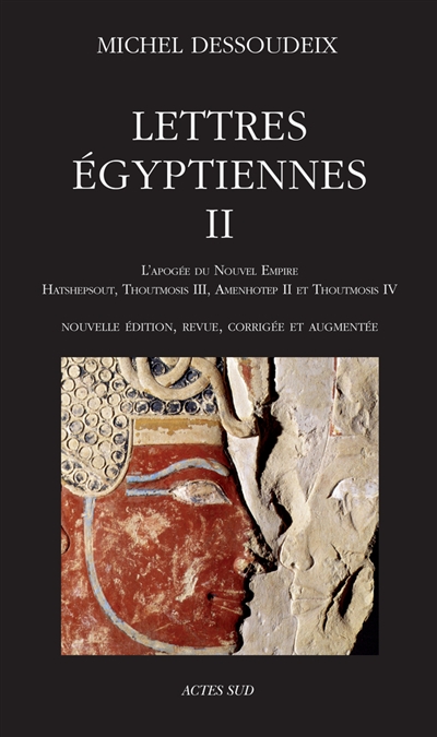 Lettres égyptiennes. Vol. 2. L'apogée du Nouvel Empire : Hatshepsout, Thoutmosis III, Amenhotep II et Thoutmosis IV