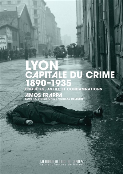 Lyon, capitale du crime :...