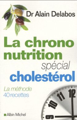 La chrono-nutrition : spécial cholestérol : la méthode, 40 recettes