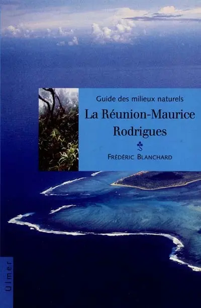Guide des milieux naturels : la Réunion-Maurice-Rodrigues