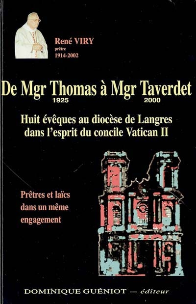 De Mgr Thomas à Mgr Taverdet, 1925-2000 : huit évêques au diocèse de Langres dans l'esprit du concile Vatican II : prêtres et laïcs dans un même engagement