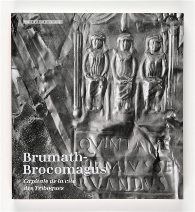 Brumath-Brocomagus : capitale de la cité des Triboques : exposition, Strasbourg, Musée archéologique, du 17 avril 2015 au 31 décembre 2016