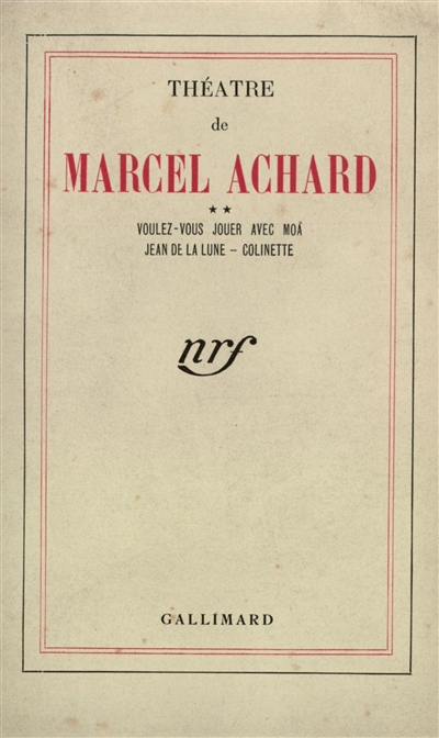 Théâtre de Marcel Achard. Vol. 2. Voulez-vous jouer avec moâ ?. Jean de la Lune. Colinette