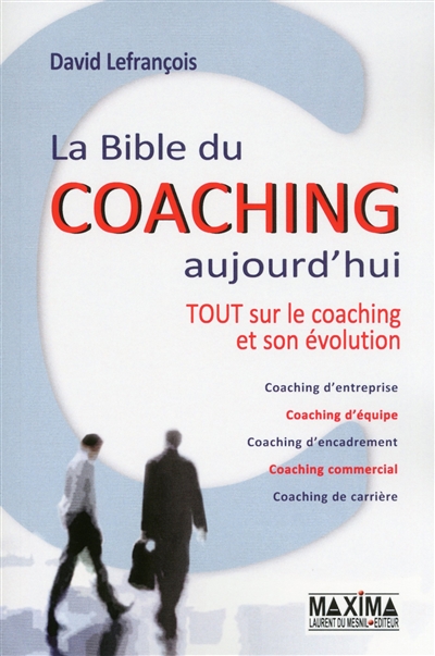 La bible du coaching aujourd'hui : tout sur le coaching et son évolution