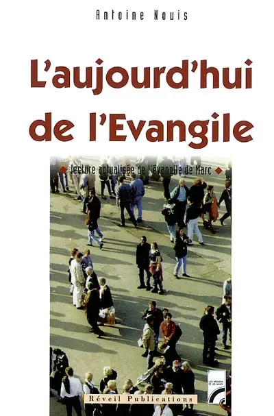 L'aujourd'hui de l'Evangile : lecture actualisée de l'Evangile de Marc