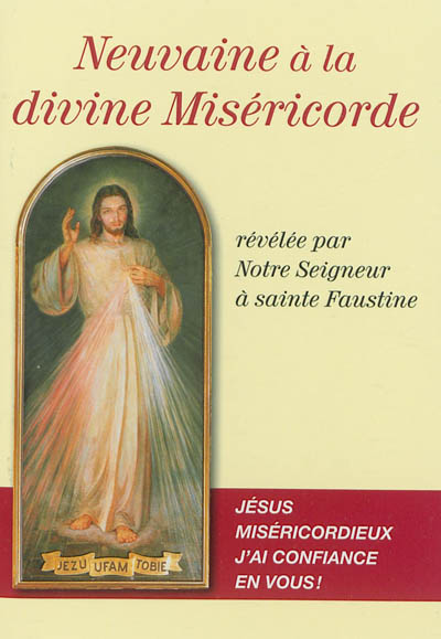Neuvaine à la divine Miséricorde révélée par Notre Seigneur à sainte Faustine