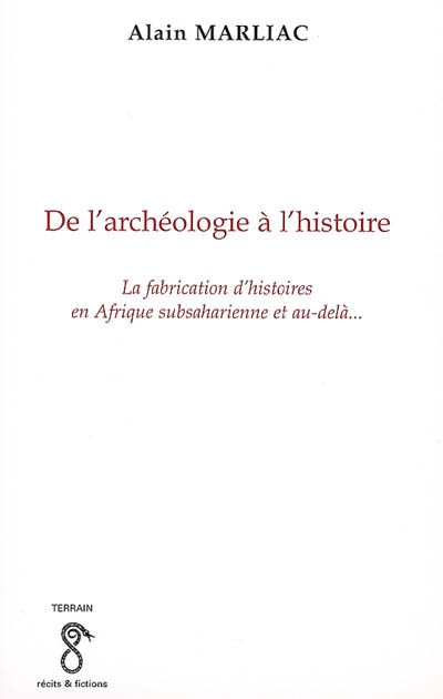 De l'archéologie à l'histoire : la fabrication d'histoires en Afrique subsaharienne et au-delà...