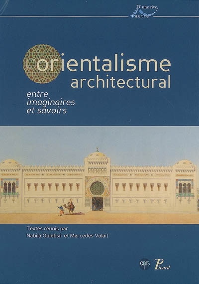 L'orientalisme architectural : entre imaginaires et savoirs