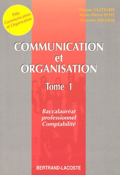 Communication et organisation : baccalauréat professionnel comptabilité. Vol. 1