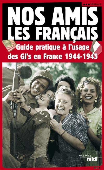 Nos amis les Français : guide pratique à l'usage des GI's en France, 1944-1945