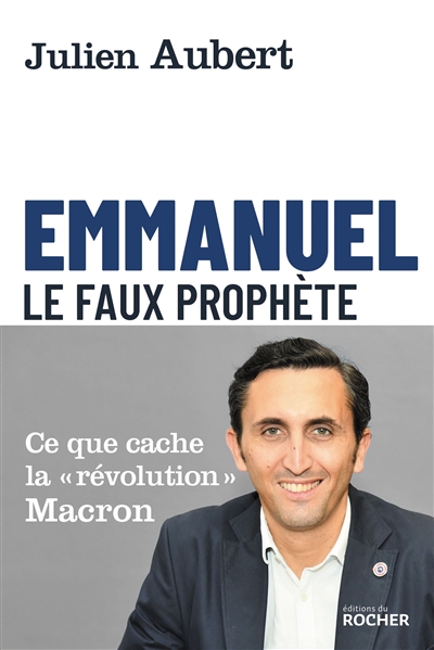 Emmanuel : le faux prophète : ce que cache la révolution Macron