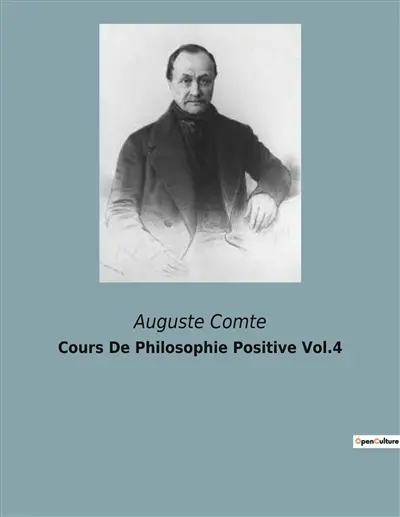 Cours De Philosophie Positive Vol.4 : La quête d'une science unifiée pour comprendre le monde