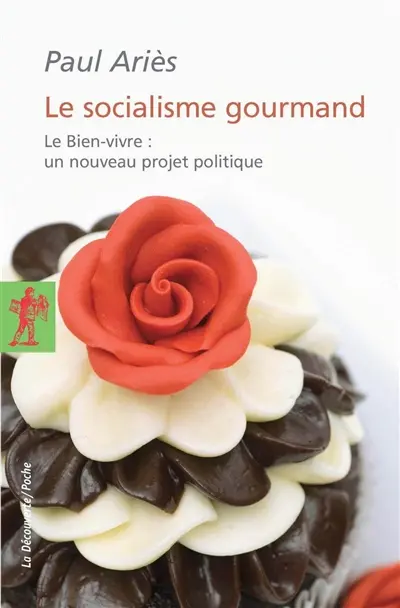Le socialisme gourmand : le bien-vivre, un nouveau projet politique