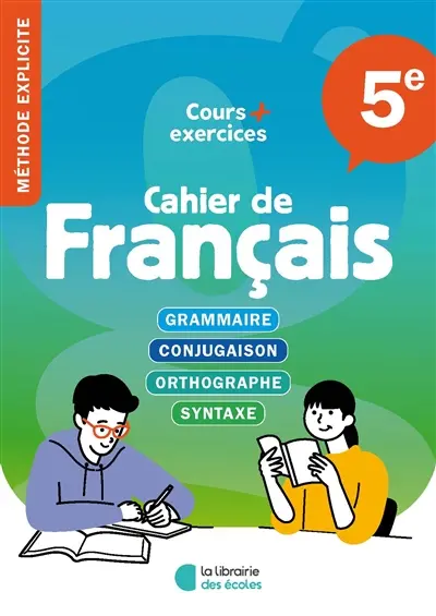 Cahier de français 5e : cours + exercices : grammaire, conjugaison, orthographe, rédaction