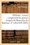 Méliador : roman comprenant les poésies lyriques de Wenceslas de Bohême. T 3 (Ed.1895-1899)