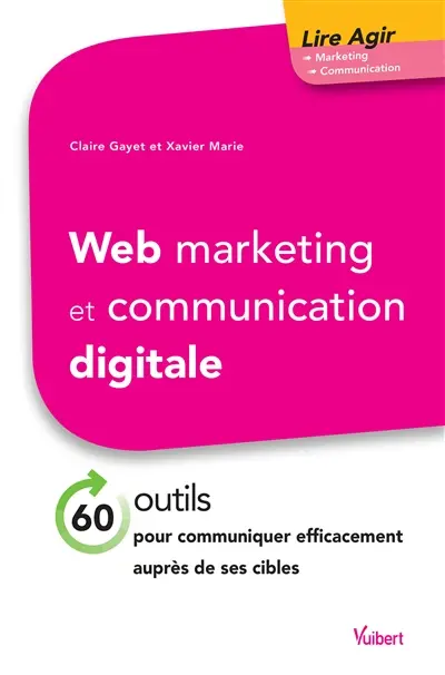 Web marketing et communication digitale : 60 outils pour communiquer efficacement auprès de ses cibles