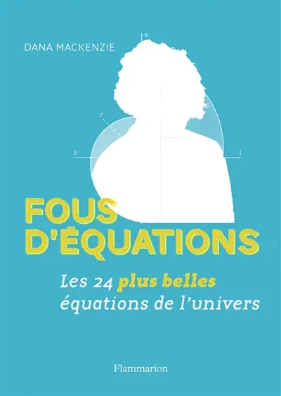 Fous d'équations : les 24 plus belles équations de l'Univers