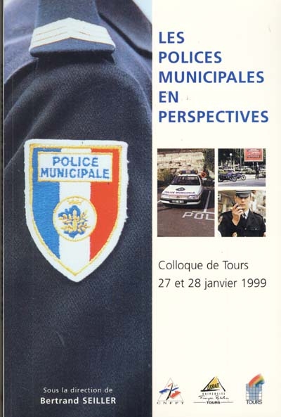 Les polices municipales en perspectives : colloque de Tours, 27 et 28 janvier 1999