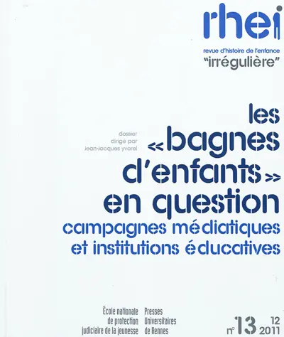 RHEI, revue d'histoire de l'enfance irrégulière, n° 13. Les bagnes d'enfants en question : campagnes médiatiques et institutions éducatives