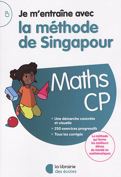 Je m'entraîne avec la méthode de Singapour : maths CP : une démarche concrète et visuelle, 250 exercices progressifs, tous les corrigés