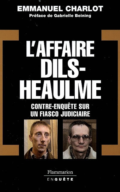 L'affaire Dils-Heaulme : contre-enquête sur un fiasco judiciaire