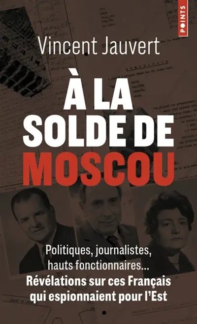 A la solde de Moscou : politiques, journalistes, hauts fonctionnaires... révélations sur ces Français qui espionnaient pour l'Est