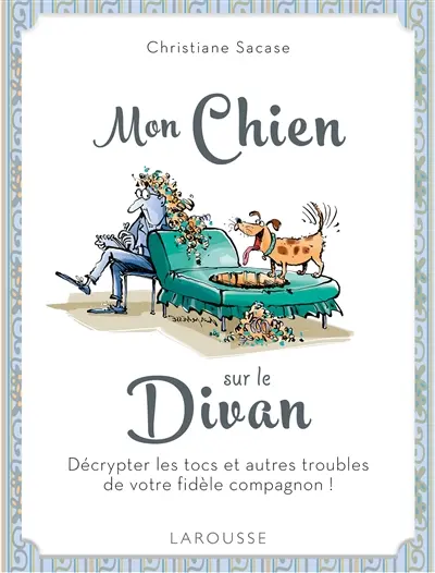 Mon chien sur le divan : décrypter les tocs et autres troubles de votre fidèle compagnon !