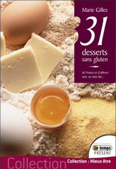 31 desserts sans gluten : avec ou sans lait... de France ou d'ailleurs