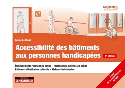 Accessibilité des bâtiments aux personnes handicapées : établissements recevant du public, installations ouvertes au public, bâtiments d'habitation collectifs, maisons individuelles