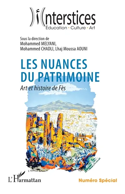 Interstices. Les nuances du patrimoine : art et histoire de Fès
