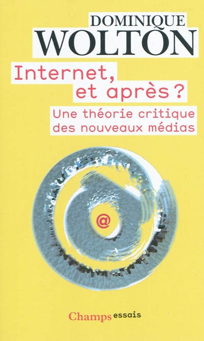 Internet, et après ? : une théorie critique des nouveaux médias