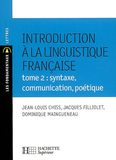 Introduction à la linguistique française. Vol. 2. Syntaxe, communication, poétique