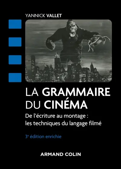 La grammaire du cinéma : de l'écriture au montage : les techniques du langage filmé La grammaire du cinéma : de l'écriture au montage : les techniques du langage filmé