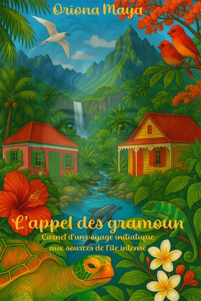 L'appel des gramoun : Carnet d'un voyage initiatique aux sources de l'île intense