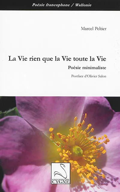 La vie rien que la vie toute la vie : poésie minimaliste