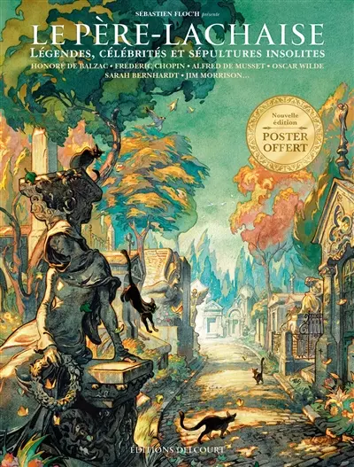 Le Père-Lachaise : légendes, célébrités et sépultures insolites : Honoré de Balzac, Frédéric Chopin, Alfred de Musset, Oscar Wilde, Sarah Bernhardt, Jim Morrison...