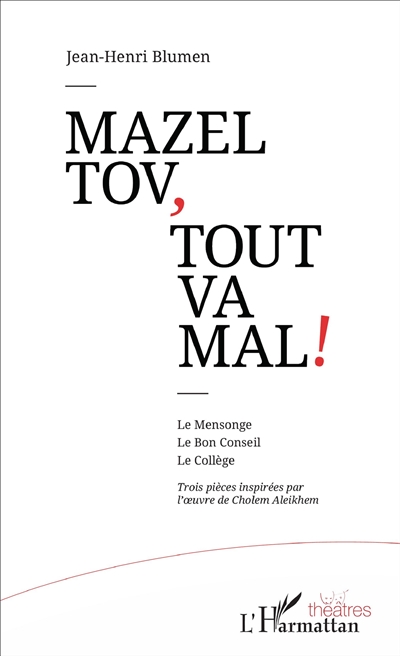 Mazel tov, tout va mal ! : trois pièces inspirées par l'oeuvre de Cholem Aleikhem