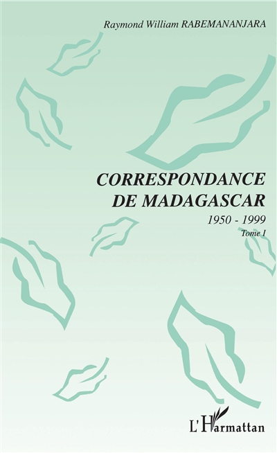 Correspondance de Madagascar, 1950-1999. Vol. 1