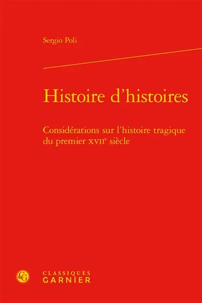 Histoire d'histoires : considérations sur l'histoire tragique du premier XVIIe siècle