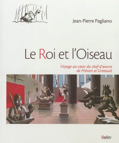 Le roi et l'oiseau : voyage au coeur du chef-d'oeuvre de Jacques Prévert et Paul Grimault